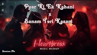 PYAR Ki Ek Kahani × Sanam Teri Kasam  💔 | Heart-Touching Hindi Sad Mashup 2025
