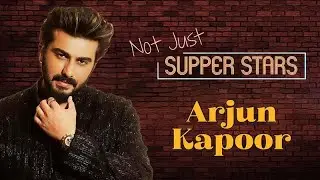 Arjun Kapoor Opens Up | Not Just Supper Stars Ep 7 | Bollywood Celebrity Talk Show