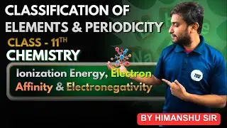 Electron Affinity & Electronegativity | Class 11 Chemistry | By Himanshu Sir