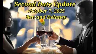 Second Date Update October 7, 2025 Ben and Delaney