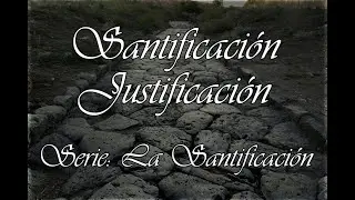 Santificación / Justificación - (La Santificación Nº01)