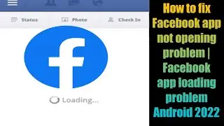 How to fix Facebook app not opening problem | Facebook app loading problem Android 2022