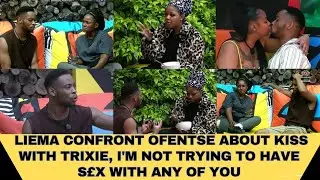 BBMZANSI 2026: LIEMA CONFRONT OFENTSE OVER KISS WIT TRIXIE, I'M NOT TRYIN TO HAVE S£X WITH ANY OF U 