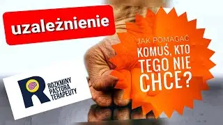 UZALEŻNIENIE❗ JAK POMAGAĆ KOMUŚ , KTO NIE CHCE POMOCY❓