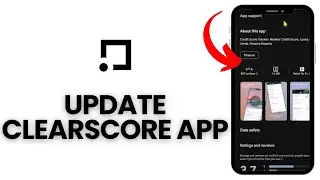 How to Update Clearscore App on Your Smartphone 2024?