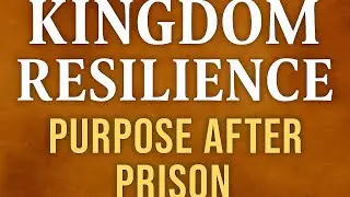 🔓 KINGDOM RESILIENCE &mdash; WEEK 5 PURPOSE AFTER PRISON 📱
