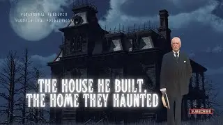 THE HOUSE HE BUILT, THE HOME THEY HAUNTED