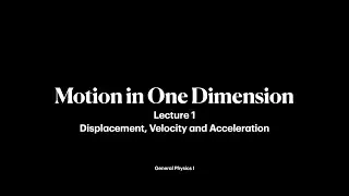 Motion in One Dimension | Lecture 1| General Physics I