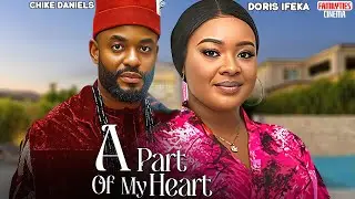 A PART OF MY HEART - CHIKE DANIELS, DORIS IFEKA - Nigerian Movie