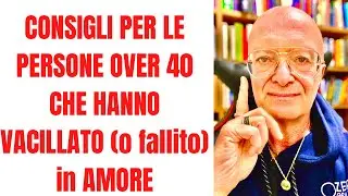 CONSIGLI PER LE PERSONE OVER 40 CHE HANNO VACILLATO (o fallito) in AMORE