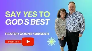 Say 'YES' to God's Best - Pastor Connie Girgenti