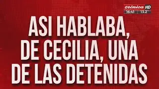 Así hablaba de Cecilia, una de las detenidas por la desaparición de Cecilia
