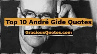 Top 10 Andr&eacute; Gide Quotes - Gracious Quotes