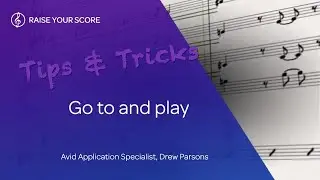 Sibelius Tips & Tricks: Go-To and Play