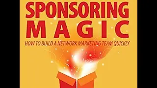 SPONSORING MAGIC in your NETWORK MARKETING BUSINESS. by: Tom 