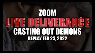 LIVE ZOOM Deliverance | Casting Out Demons Replay