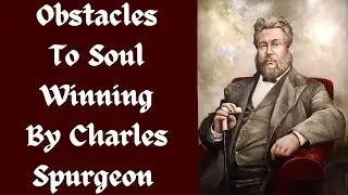 Obstacles To Soul Winning By Charles Spurgeon | Revelation Wednesday