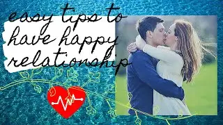 easy tips to have happy relationships copied with permission from  