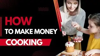 What is the best way to make money cooking?