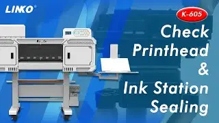 LINKO K-605 DTF Printer| Technical Tutorial |Printhead & Ink Station Sealing Check Guide#dtfprinter