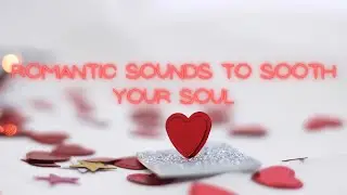 Romantic Music for Valentines Day - Soothing Sounds for Romance 3hr Loop
