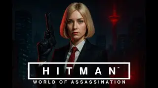 Назад в строй &mdash; миссия начинается - HITMAN World of Assassination - Часть 1