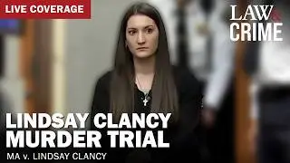 LIVE: Lindsay Clancy Murder Trial — MA v. Lindsay Clancy — Day 17