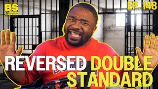 Ep. 148: Reversed Double Standard | BS with Brian Simpson