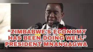 ZIMBABWE'S ECONOMY HAS BEEN DOING WELL _PRESIDENT MNANGAGWA #mnangagwa latest news