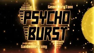 PSYCHO BURST - HARD DEMON by GeometryTom - Geometry Dash