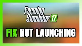 Как исправить ошибку Farming Simulator 17, которая не запускается