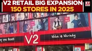 V2 Retail Eyes 150 New Stores In 2025; ₹400 Cr Fundraise To Power Expansion: Akash Agarwal | ET Now