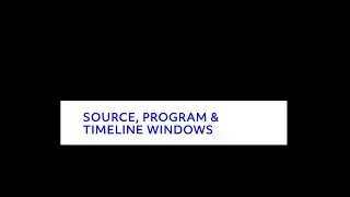 Getting Started with Premiere: Source, Program, & Timeline Windows