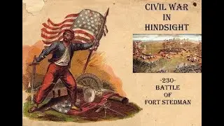 Civil War in Hindsight -230- Battle of Fort Stedman