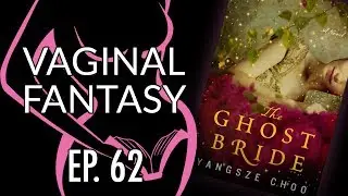 Vaginal Fantasy #62: Ghost Bride