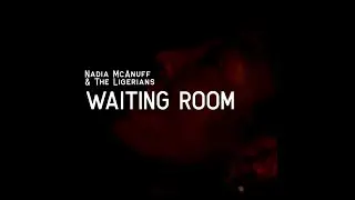 Nadia McAnuff & The Ligerians - Waiting Room (Visualizer)