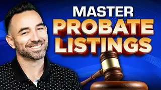 The ULTIMATE Guide to Mastering Probate Listings: Getting Leads and Working With Probate Attorneys