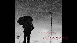 MC DR3AMZ - I Think Not (Ofiicial Audio)