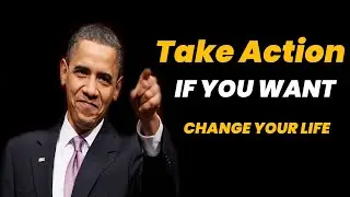 Take action if you want change your life | President Obama Motivation Speech