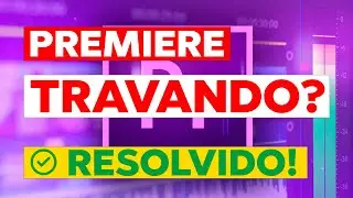 Première Pro Travando? Resolvido!