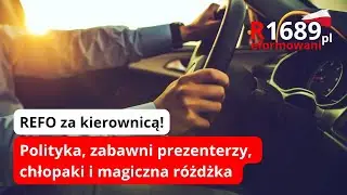 REFO za kierownicą! Polityka, zabawni prezenterzy, chłopaki i magiczna r&oacute;żdżka 