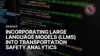 Incorporating Large Language Models into Transportation Safety Analytics | NEUTC Webinar