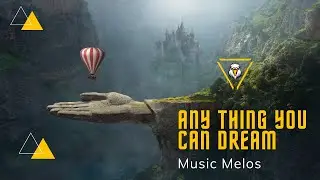 Any Thing You Can Dream-Cinematic Calm-Music Melos