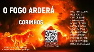 O FOGO ARDERÁ, CORINHOS AVIVADOS PENTECOSTAIS, IGREJA FOGO PURA, VIGILIA TOCHA DE FOGO, SÓ MANTO.