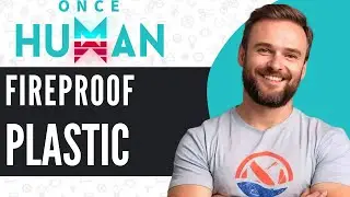 How To Get FIREPROOF PLASTIC in Once Human - Full Guide 2025