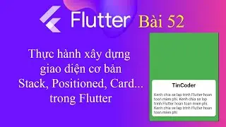 [Tự học Flutter - Bài 52] - Xây dựng giao diện cơ bản: Stack, Positioned, Card...trong Flutter