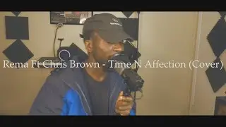 Rema - Time N Affection feat. Chris Brown (Cover)