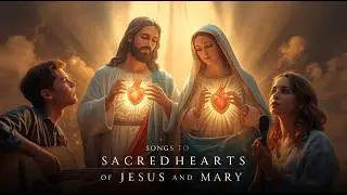 The Most Beautiful Songs to the Sacred Hearts of Jesus and Mary | 6 Emotional Catholic Hymns