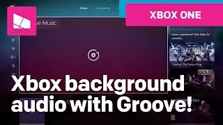 Using Xbox One background audio with Groove Music