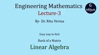 Lecture - 3 | Linear Algebra - Rank of a Matrix | Engineering Mathematics | R4Tech